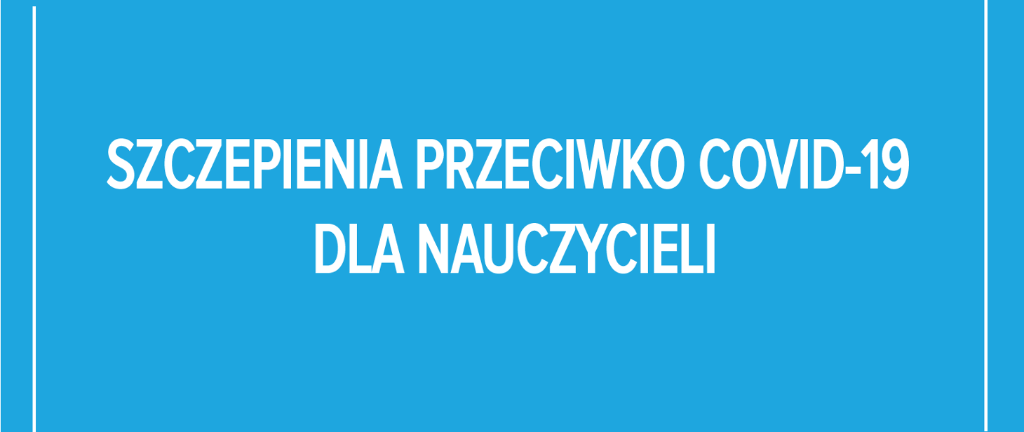 Szczepienia przeciwko COVID-19 dla nauczycieli